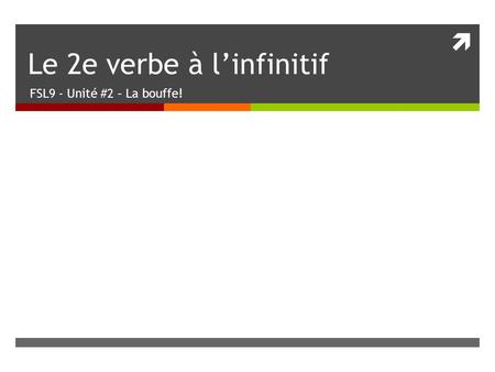  Le 2e verbe à l’infinitif FSL9 - Unité #2 – La bouffe!