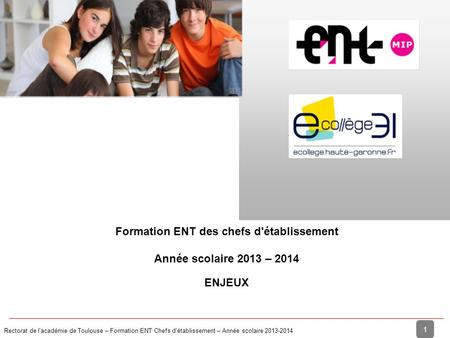 Rectorat de l'académie de Toulouse – Formation ENT Chefs d'établissement – Année scolaire 2013-2014 1 Introduction & Enjeux Formation ENT des chefs d'établissement.