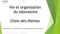 Vie et organisation du laboratoire Choix des thèmes Groupe de travail : Colette Deslorieux, Christopher Smith, Emmanuelle Vernay Journées Prospectives.