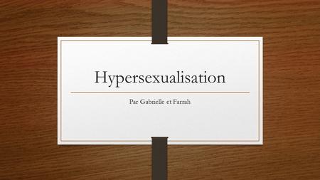 Hypersexualisation Par Gabrielle et Farrah. Hypersexualisation Raccourcis Âge adulte Attentes Sexualité.