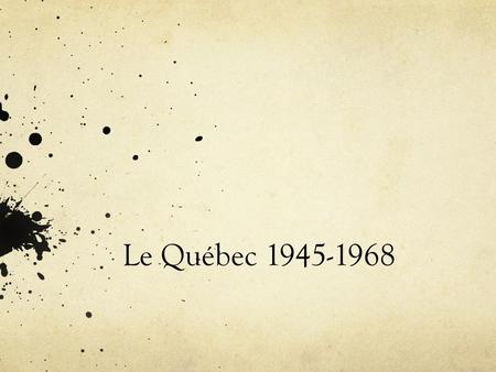 Le Québec 1945-1968. Le point de vue de Québec… N’oubliez pas les problèmes de conscription PGM – Borden le force après avoir fait une promesse – même.
