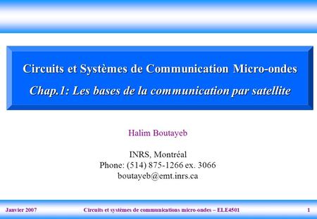 Janvier 2007 Circuits et systèmes de communications micro-ondes – ELE4501 1 Circuits et Systèmes de Communication Micro-ondes Chap.1: Les bases de la communication.