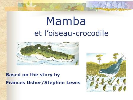 Mamba et l’oiseau-crocodile Based on the story by Frances Usher/Stephen Lewis.