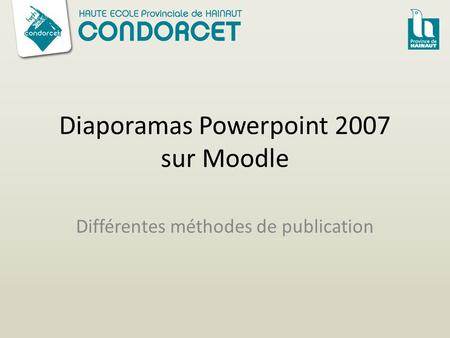Diaporamas Powerpoint 2007 sur Moodle Différentes méthodes de publication.