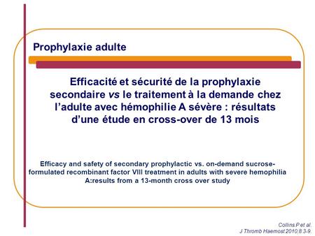Prophylaxie adulte Efficacité et sécurité de la prophylaxie secondaire vs le traitement à la demande chez l’adulte avec hémophilie A sévère : résultats.