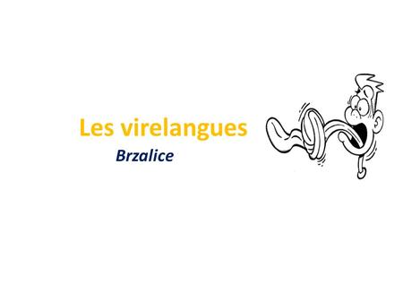 Les virelangues Brzalice. Brzalice nam pomažu u razgibavanju jezika. Pomoću njih se govor prilago đ ava jeziku,naročito ako je to neki strani jezik. Time.