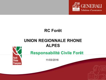 RC Forêt UNION REGIONNALE RHONE ALPES Responsabilité Civile Forêt 11/03/2016.