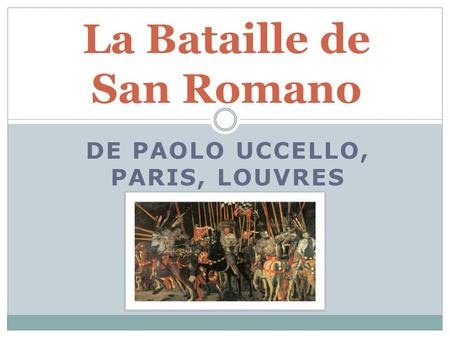 DE PAOLO UCCELLO, PARIS, LOUVRES La Bataille de San Romano.