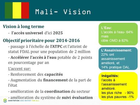 1 Mali- Vision Vision à long terme - l’accès universel d’ici 2025 Objectif prioritaire pour 2014-2016 - passage à l’échelle de l’ATPC et l’atteint de statut.