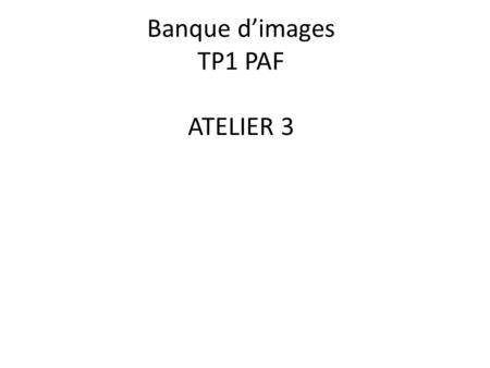 Banque d’images TP1 PAF ATELIER 3