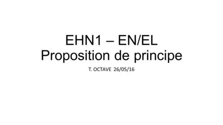 EHN1 – EN/EL Proposition de principe T. OCTAVE 26/05/16.