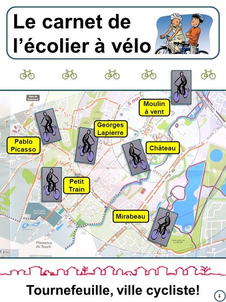 Le carnet de l’écolier à vélo Tournefeuille, ville cycliste! Pablo Picasso Mirabeau Moulin à vent Petit Train Château Georges Lapierre      1.