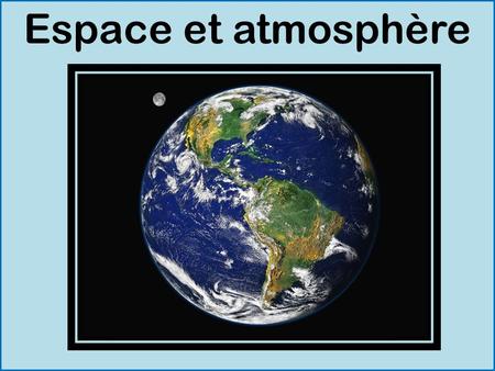 Espace et atmosphère. 1- L’espace : Le flux énergétique émis par le Soleil ( p.336) – Le spectre solaire - Insolation et facteurs qui la font varier :