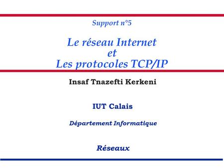 Support n°5 Le réseau Internet Insaf Tnazefti Kerkeni
