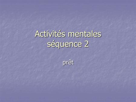 Activités mentales séquence 2 prêt. Question 1 Calculer 0, 9 x 0,8.