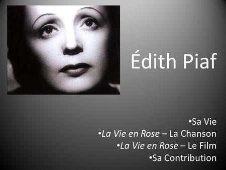 Édith Piaf Sa Vie La Vie en Rose – La Chanson La Vie en Rose – Le Film Sa Contribution.