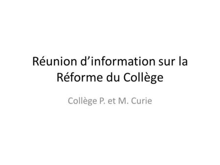 Réunion d’information sur la Réforme du Collège Collège P. et M. Curie.