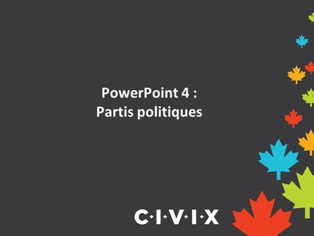 PowerPoint 4 : Partis politiques. Qu’est-ce qu’une idéologie politique? Les gens développent des opinions sur la société et la façon dont ils croient.