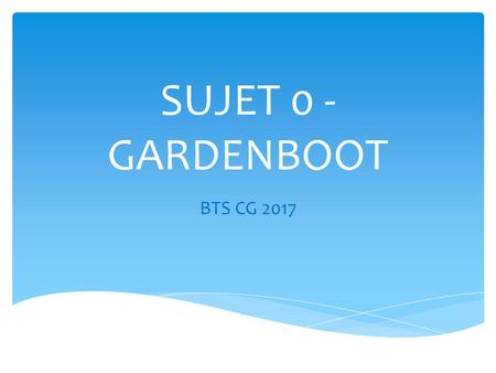 SUJET 0 - GARDENBOOT BTS CG 2017.
