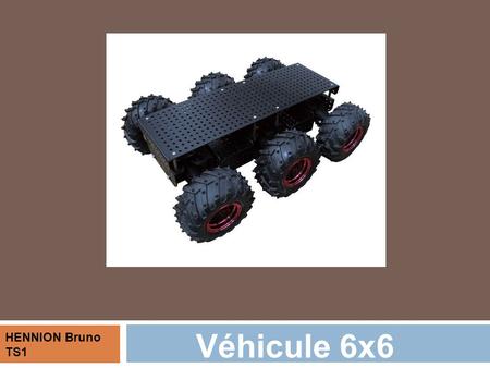 Véhicule 6x6 HENNION Bruno TS1. Enjeu sociétal L'armée ainsi que les services civils ont de plus en plus besoin de véhicules autonomes capable de se mouvoir.