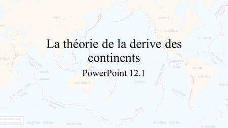 La théorie de la derive des continents