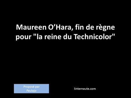 Maureen O’Hara, fin de règne pour la reine du Technicolor linternaute.com Proposé par Paulajo.