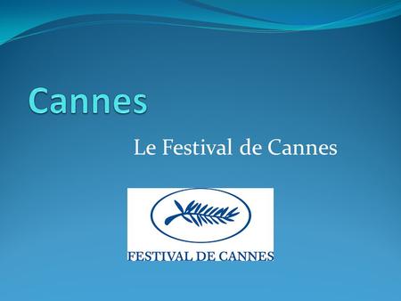 Le Festival de Cannes. Une Introduction Le Festival de Cannes est l'une des plus anciennes et les plus prestigieux du monde des festivals de films. Fondée.