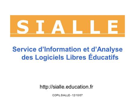 COPIL SIALLE - 12/10/07 Service d’Information et d’Analyse des Logiciels Libres Éducatifs