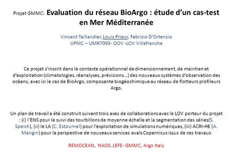 Projet GMMC: Evaluation du réseau BioArgo : étude d’un cas-test en Mer Méditerranée Vincent Taillandier, Louis Prieur, Fabrizio D’Ortenzio UPMC – UMR7093-
