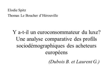 Y a-t-il un euroconsommateur du luxe? Une analyse comparative des profils sociodémographiques des acheteurs européens (Dubois B. et Laurent G.) Elodie.
