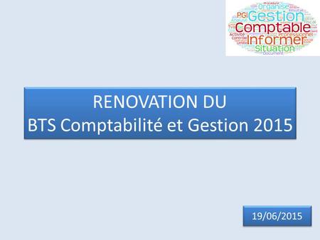 RENOVATION DU BTS Comptabilité et Gestion 2015 19/06/2015.