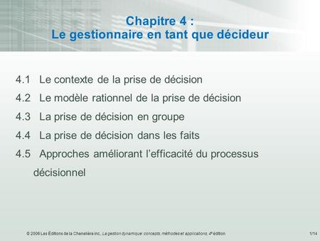 © 2006 Les Éditions de la Chenelière inc., La gestion dynamique: concepts, méthodes et applications, 4 e édition1/14 Chapitre 4 : Le gestionnaire en tant.