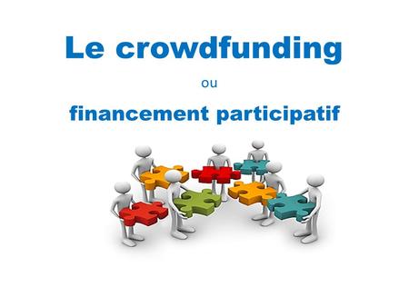 Le crowdfunding financement participatif ou. Quel est le principe du crowdfunding ? Crowdfunding signifie financé par la foule. Il est encore appelé «