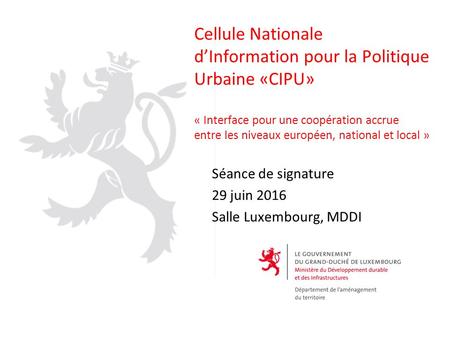 Cellule Nationale d’Information pour la Politique Urbaine «CIPU» « Interface pour une coopération accrue entre les niveaux européen, national et local.