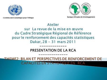 Commission Economique pour l’Afrique Banque Africaine de Développement Atelier sur La revue de la mise en œuvre du Cadre Stratégique Régional de Référence.