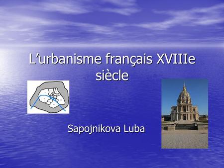 L’urbanisme français XVIIIe siècle Sapojnikova Luba.
