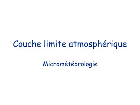 Couche limite atmosphérique Micrométéorologie. Homogénéité statistique horizontale.
