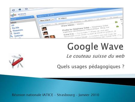 Le couteau suisse du web Quels usages pédagogiques ? Réunion nationale IATICE – Strasbourg – Janvier 2010.