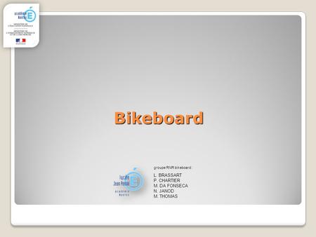 Bikeboard L. BRASSART P. CHARTIER M. DA FONSECA N. JANOD M. THOMAS
