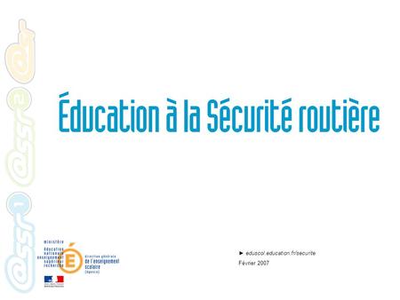 Eduscol.education.fr/securite Février 2007. Histoire de léducation à la sécurité routière Enseignement obligatoire du code de la route dans le premier.