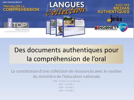Des documents authentiques pour la compréhension de loral La constitution dune collection de ressources avec le soutien du ministère de léducation nationale.
