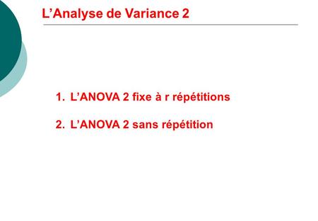 L’Analyse de Variance 2 L’ANOVA 2 fixe à r répétitions