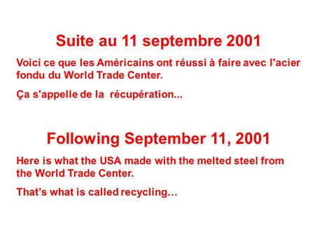Suite au 11 septembre 2001 Voici ce que les Américains ont réussi à faire avec l'acier fondu du World Trade Center. Ça s'appelle de la récupération...