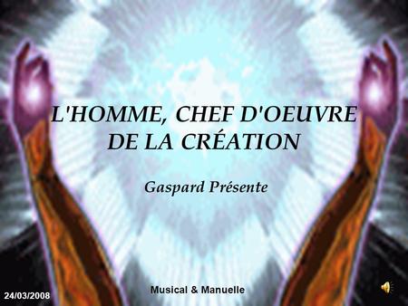 L'HOMME, CHEF D'OEUVRE DE LA CRÉATION