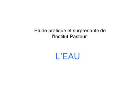 LEAU Etude pratique et surprenante de l'Institut Pasteur.