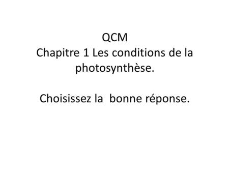 QCM Chapitre 1 Les conditions de la photosynthèse