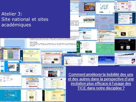 IANTE 2006 Atelier 3: Site national et sites académiques Comment améliorer la lisibilité des uns et des autres dans la perspective dune incitation plus.