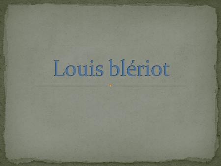 Louis blériot.