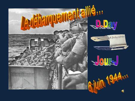 Le débarquement allié... D.Day Jour-J 6 juin 1944...