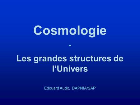 Cosmologie ˜ Les grandes structures de l’Univers